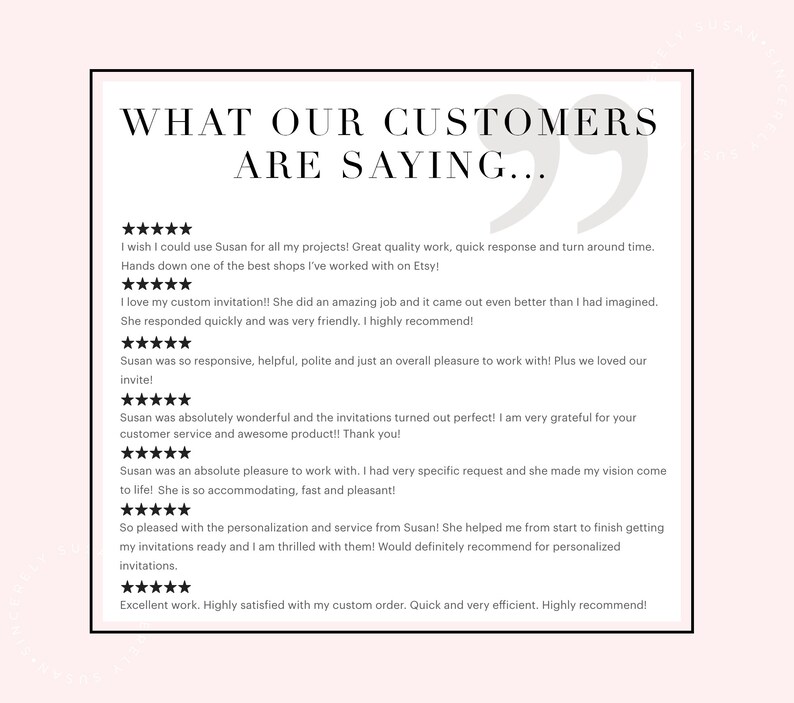 May include: A white background with a black border and a quote from customers about a shop on Etsy. The text reads "What our customers are saying..." and includes five-star reviews with positive comments about the shop's products and customer service.