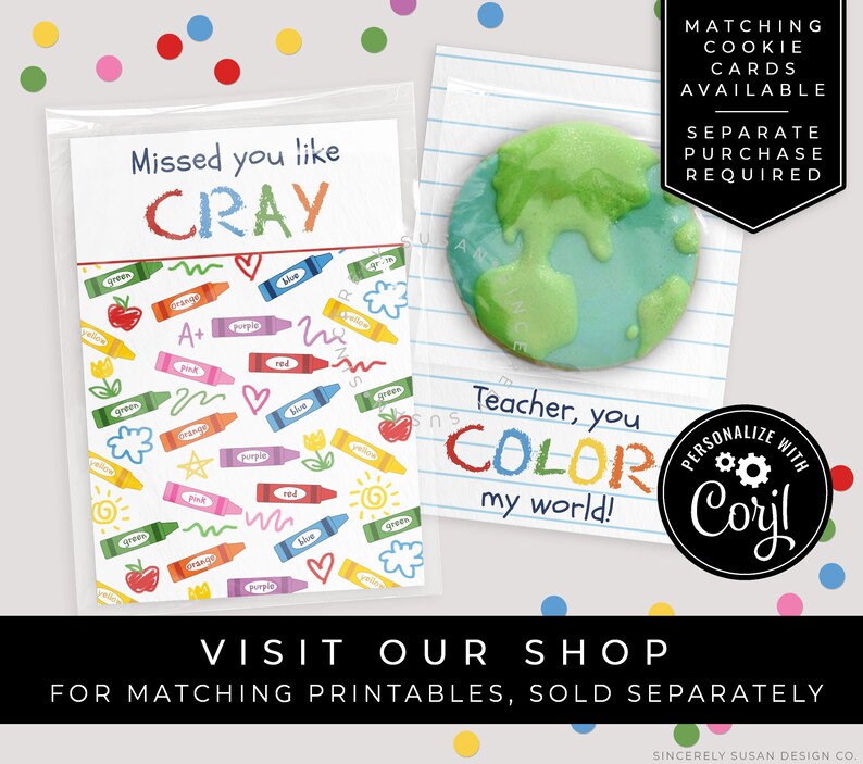 May include: A printable teacher appreciation gift tag with a colorful crayon pattern and the text "Missed you like Cray". The tag is paired with a cookie decorated with a blue and green earth and the text "Teacher, you color my world!"  Personalized with "Coril".