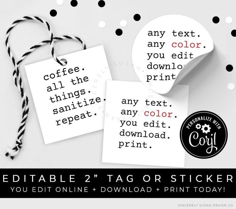 May include: Editable 2-inch tag or sticker with the text "coffee. all the things. sanitize. repeat." and "any text. any color. you edit. download. print." in black text on a white background. The sticker is personalized with the text "Personalize with Coril" in black text on a white background.
