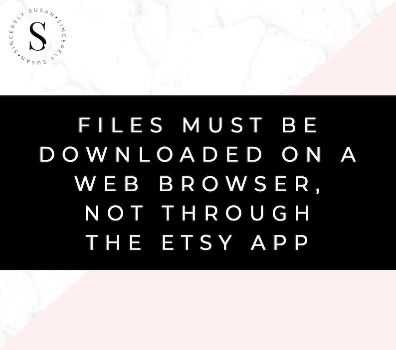 May include: A graphic with the text "FILES MUST BE DOWNLOADED ON A WEB BROWSER, NOT THROUGH THE ETSY APP" in white on a black background. The top and bottom of the image have a marble and pink design.