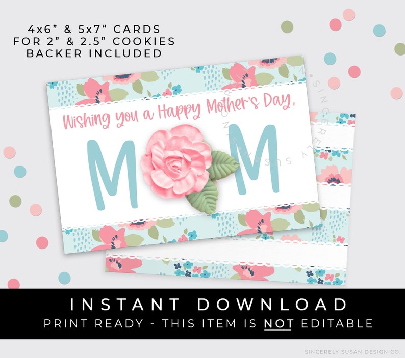 May include: Printable Mother's Day card with a floral design and the text "Wishing you a Happy Mother's Day, MOM". The card is designed for 2 inch or 2.5 inch cookies.