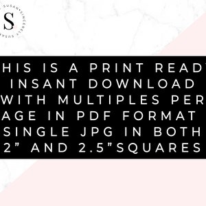 May include: Text on a black background that reads "This is a print ready instant download with multiples per page in PDF format & single JPG in both 2" and 2.5" squares".