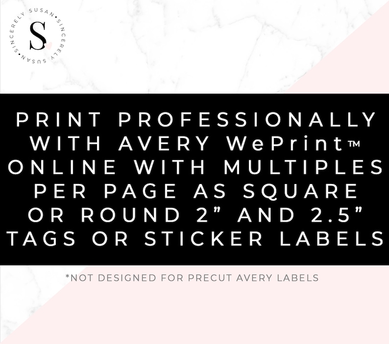 May include: Black and white text on a pink and white marble background. The text reads "Print professionally with Avery WePrint&trade; online with multiples per page as square or round 2" and 2.5" tags or sticker labels. *Not designed for precut Avery labels."