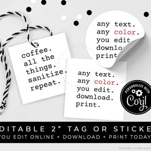 May include: Editable 2-inch tag or sticker with the text "coffee. all the things. sanitize. repeat." and "any text. any color. you edit. download. print." in black text on a white background. The sticker is personalized with the text "Personalize with Coril" in black text on a white background.