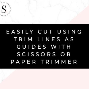 May include: Black and white text on a pink and white marble background. The text reads "EASILY CUT USING TRIM LINES AS GUIDES WITH SCISSORS OR PAPER TRIMMER".
