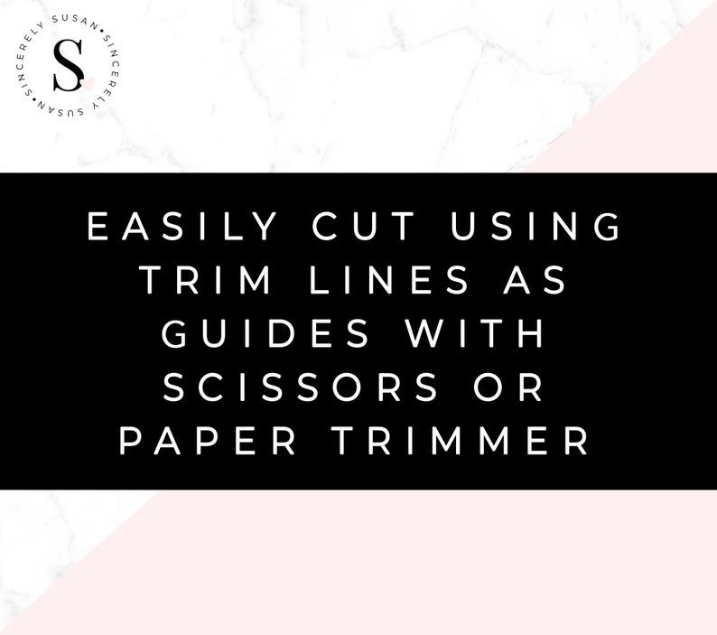 May include: Black and white text on a pink and white marble background. The text reads "EASILY CUT USING TRIM LINES AS GUIDES WITH SCISSORS OR PAPER TRIMMER".