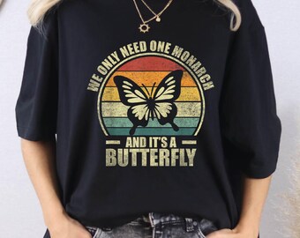 We Only Need One And It's A Butterfly Shirt, Monarch Butterfly Graphic, Patriotic Shirt, Anti Monarch Shirt, Political Shirt, Activist Shirt