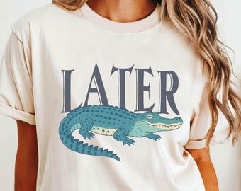 Later Gator Comfort Colors T-Shirt, Funny Alligator Sweatshirt, Southern Saying Gift, Retro Gator Tee, Florida Lover Top, Crocodile Shirt
