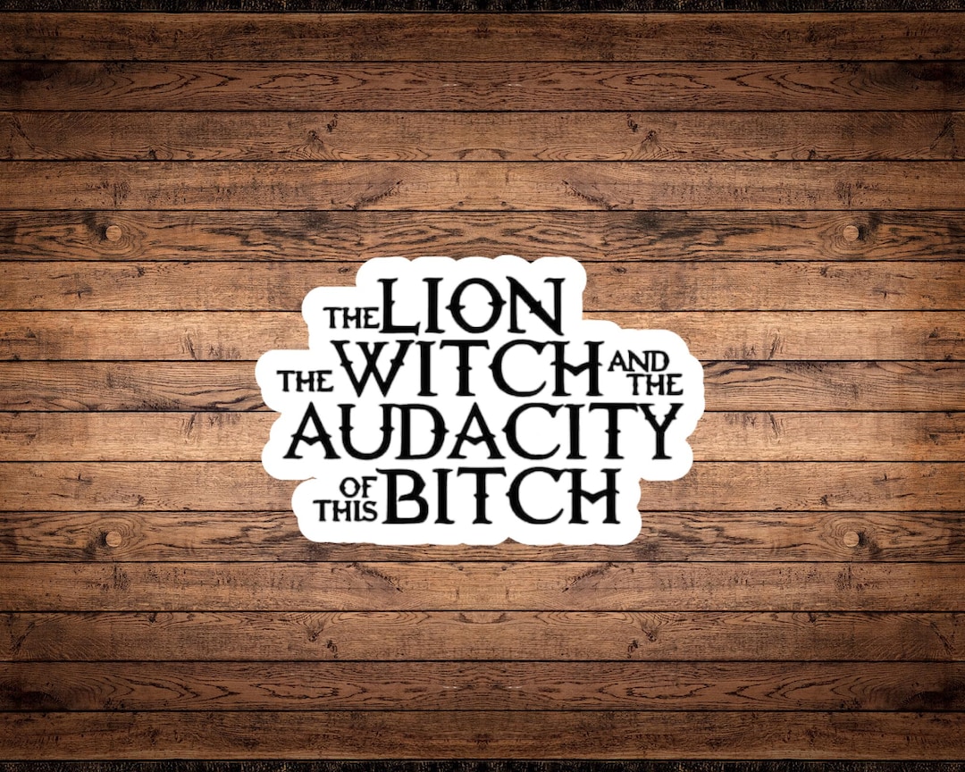 The Lion, the Witch, and the Audacity Sticker Funny Vinyl Decal
