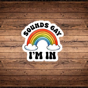 Sounds Gay, I&#39;m In&quot; Vinyl Sticker | Funny LGBTQ+ Pride Rainbow Sticker | Gift for Him | Gift for Them | Pride Gift