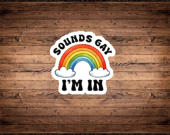 Sounds Gay, I'm In Rainbow Vinyl Sticker, LGBTQ+ Pride