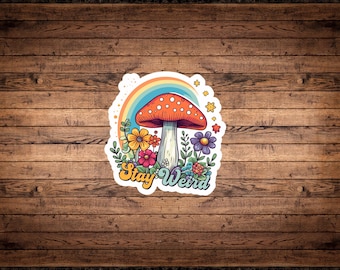 Stay Weird Sticker | Trippy Mushroom, Boho Rainbow Vinyl Decal