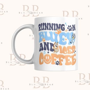 Bluey funny humor mug running on coffee and Bluey running on caffeine and Bluey mum dad mug