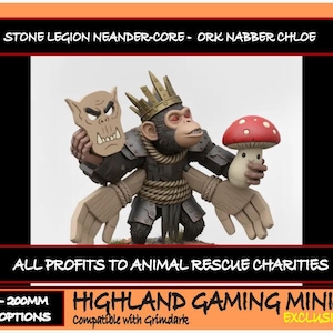 May include: A detailed miniature figure of a monkey wearing a crown and armour, holding a mushroom and a mask. The figure is labelled "STONE LEGION NEANDER-CORE - ORK NABBER CHLOE" and is part of the "HIGHLAND GAMING MINIS" collection. The text "ALL PROFITS TO ANIMAL RESCUE CHARITIES" is also present.