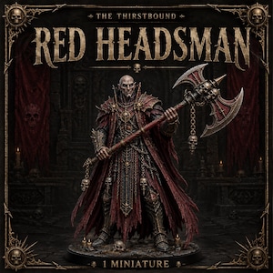 May include: A miniature figure of a bald, pale warrior in dark, tattered red robes and ornate armor, holding a large double-bladed axe adorned with skulls and chains. The text reads THE THIRSTBOUND RED HEADSMAN and 1 MINIATURE.