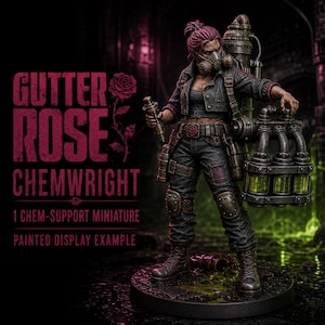 May include: A painted miniature figure titled Gutter Rose Chemwright, featuring a character with pink hair wearing a gas mask, dark tactical clothing, and a large mechanical backpack with green liquid canisters, standing on a circular base.
