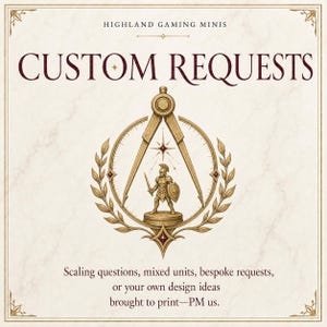 May include: A square graphic with a cream marble background featuring the text HIGHLAND GAMING MINIS and CUSTOM REQUESTS. A gold compass emblem surrounds a miniature warrior figure. Text below reads: Scaling questions, mixed units, bespoke requests, or your own design ideas brought to print&mdash;PM us.