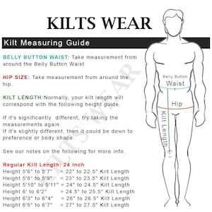 May include: A guide for measuring for kilts. The image includes text that reads "KILTS WEAR" and "Kilt Measuring Guide". It shows how to measure the belly button waist, hip size, and kilt length. A chart provides kilt length based on height, with a regular kilt length of 24 inches.
