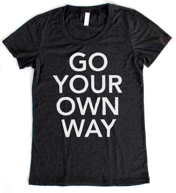 Go Your Own Way T-shirt WOMENS Available in S M L XL and | Etsy