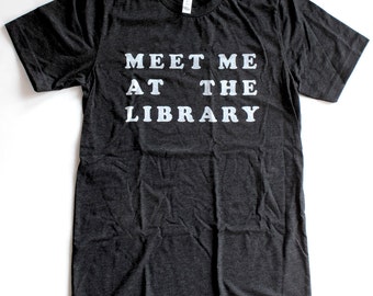 Meet Me At The Library T Shirt -  Books Literature Gifts For Him Her Nerd Geek Funny School Student Valentines Day