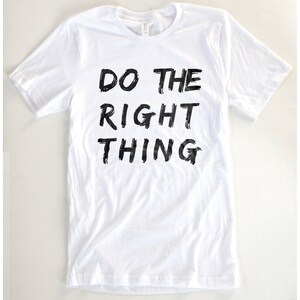 Do the Right Thing T-Shirt UNISEX/MENS Available in S M L | Etsy