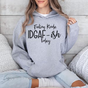 IDGAF Hoodie, Saying Quote Hoodie, Funny Mom Gift, Sarcastic Shirt, Funny Saying Sweatshirt, Sassy Shirt For Women, Funny Hoodie For Him
