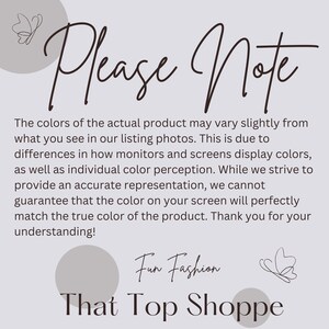 May include: A light purple graphic with the text "Please Note" in a cursive font. The text below explains that product colors may vary from the listing photos due to screen differences. The graphic also includes the text "Fun Fashion That Top Shoppe".