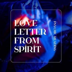 Carta de amor de un espíritu: lectura psíquica. Orientación espiritual. Amor divino. Lectura intuitiva del amor. Mensaje psíquico. Mensaje de un ángel. Consejos