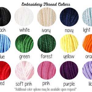 May include: A chart showing embroidery thread colors. The colors include black, white, ivory, navy, light blue, blue, green, forest, yellow, orange, red, soft pink, pink, purple, and lilac. The text at the bottom of the chart reads "*Additional color options may be available upon request*"