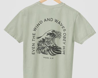 Even the Wind and Waves Obey Him Shirt Mark 4 41 Christian T-Shirt Faith-Based Ocean Graphic Tee Bible Verse Shirt Minimalist Jesus Gift