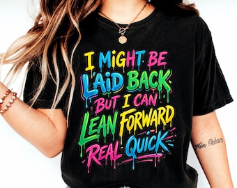 Might Be Laid Back But I Can Lean Forward Real Quick PNG, Sarcastic Shirt For Women, Funny Gift PNG, Sarcasm Shirt, Meme PNG