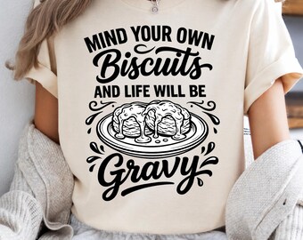 Mind Your Own Biscuits and Life Will Be Gravy PNG, Funny Food Quote T-Shirt, Southern Saying Tee, Comfort Colors Graphic Tee, Food Lover