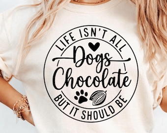 Life Isn't All Dogs And Chocolate But It Should Be PNG, Funny Dog Quote Dog Lover png Pet Lover Clipart Digital Art (Digital Download)