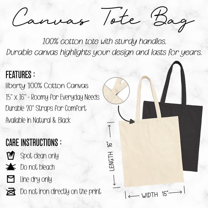 May include: Two canvas tote bags, one natural and one black, with the text "Canvas Tote Bag." The natural bag is 15" x 16" with 20" straps. The image includes care instructions: spot clean only, do not bleach, line dry only, and do not iron directly on the print.
