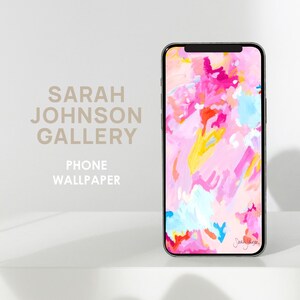 May include: A pink, yellow, blue, and white abstract phone wallpaper with the artist's signature in the bottom right corner. The text "Sarah Johnson Gallery" is displayed above the phone.