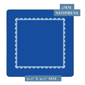 May include: A square, blue neoprene mat with a light blue scalloped border. The mat measures 80 cm x 80 cm and is 2mm thick. The text "2MM NEOPRENE" and "31.5" X 31.5" SIZE" are printed on the mat.