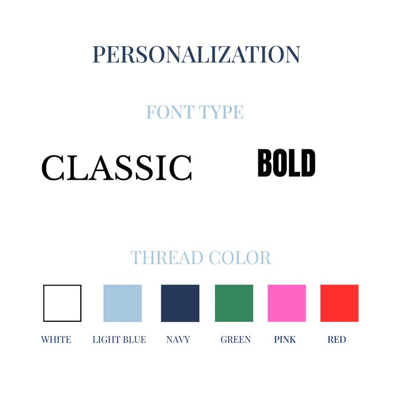 May include: A personalization chart displaying two font options labeled CLASSIC and BOLD, followed by a thread color selection guide featuring six colored squares labeled WHITE, LIGHT BLUE, NAVY, GREEN, PINK, and RED on a white background.