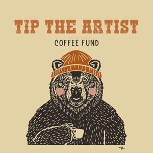May include: A black bear wearing an orange beanie holds a white coffee cup. The text "Tip the Artist Coffee Fund" is above the bear.