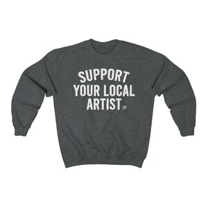 Support Your Local Artist Unisex Crewneck Sweatshirt
