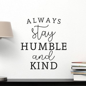 Always Stay Humble and Kind Vinyl Wall Decal, Humble and Kind Vinyl Wall Decal, Inspirational Vinyl Decal, Always Stay Humble & Kind Sign