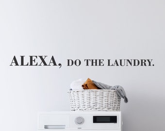 Alexa Do The Laundry Wall Decal, Alexa Wall Saying, Alexa Phrases, Laundry Room Wall Decals, Funny Wall Quotes