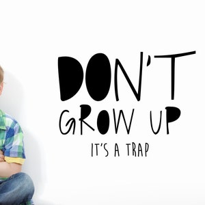 Don&#39;t grow up it&#39;s a trap wall decal, Peter Pan wall decal, Dont grow up vinyl decal, growing up wall sticker, kids room wall decal
