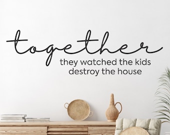 Together They Watched The Kids Destroy the House, Funny Wall Decals, Parents and Kids Wall Decals, Together Wall Quotes