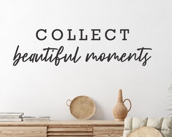 Collect Beautiful Moments Decal, Farm House Quotes, Words Of Wisdom, Farmhouse home Decor, Inspirational Wall Quotes, Inspirational Gifts