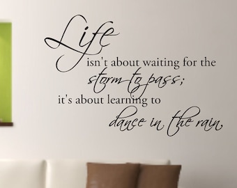 Life isn't about waiting for the storm to pass it's about learning to dance in the rain Vinyl Wall Decal  - Home Vinyl Wall Decal Quote