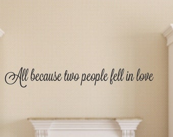 Wall Decal Quote - All because two people fell in love wall decal - Love Vinyl Wall Decal - Love Wall Decal - Master Bedroom Love Decal