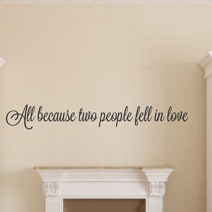 Wall Decal Quote - All because two people fell in love wall decal - Love Vinyl Wall Decal - Love Wall Decal - Master Bedroom Love Decal