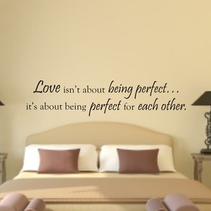 Love isn't about being perfect....it's about being perfect for each other Vinyl Wall Decal - Love Vinyl Wall Decal - Love Wall Decal