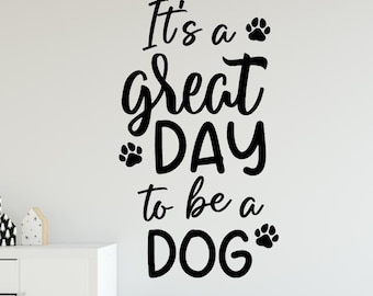 Wall Decal for Dog Lover, Good day to be a dog, Custom Dog Vinyl Wall Art Sticker