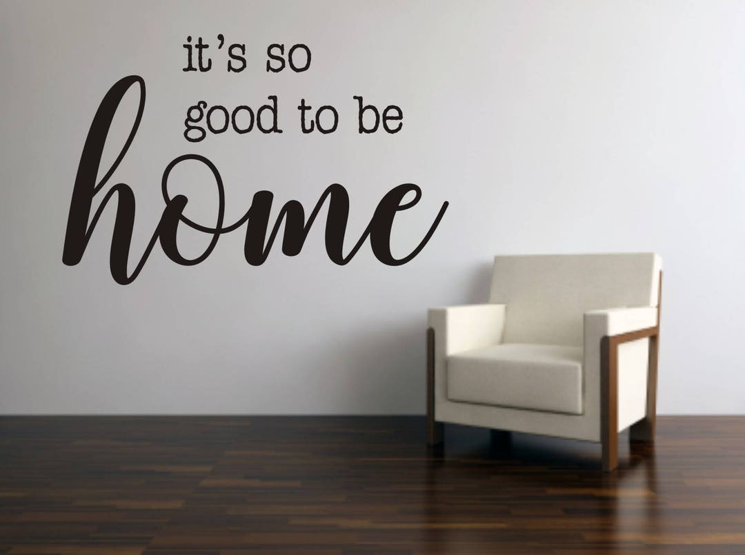 It's so Good to Be Home Wall Quote, so Good to Be Home Wall Decal, Home